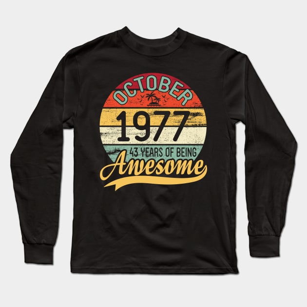 October 1977 Happy Birthday Me You Daddy Mommy Son Daughter 43 Years Of Being Awesome To Me Long Sleeve T-Shirt by DainaMotteut